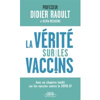 La vérité sur les vaccins : avec un chapitre inédit sur les vaccins contre le Covid-19