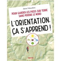 L'orientation, ça s'apprend ! - Pour garder les pieds sur terre sans perdre le Nord