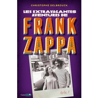 Les extravagantes aventures de Frank Zappa - Acte 1