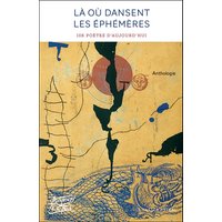 Là où dansent les éphémères : 108 poètes d'aujourd'hui