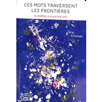 Ces mots traversent les frontières : 111 poètes d'aujourd'hui