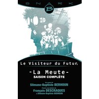 La Meute - Le Visiteur du Futur - L'Intégrale de la saison - Le Visiteur du Futur