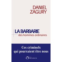 La barbarie des hommes ordinaires : ces criminels qui pourraient être nous