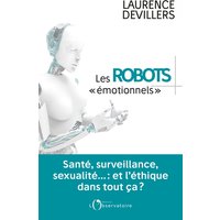 Les robots émotionnels : santé, surveillance, sexualité... : et l'éthique dans tout ça ?