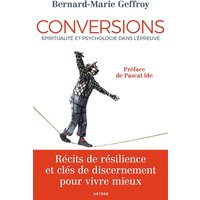 Conversions : spiritualité et psychologie dans l'épreuve : récits de résilience et clés de discernement pour vivre mieux