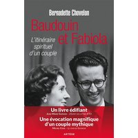 Baudouin et Fabiola : l'itinéraire spirituel d'un couple