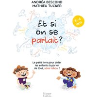 Et si on se parlait ? : le petit livre pour aider les enfants à parler de tout, sans tabou ! : 3-6 ans