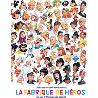 La fabrique de héros : 100 ans d'édition chez Dupuis