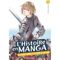L'histoire en manga. Vol. 5. De l'Empire mongol à la guerre de Cent Ans : du XIe siècle au XVe siècle