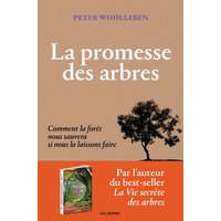 La promesse des arbres : comment la forêt nous sauvera si nous la laissons faire