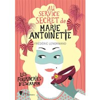 Au service secret de Marie-Antoinette. Vol. 7. Les fourberies d'escarpin
