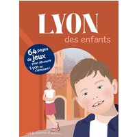 Lyon des enfants : 64 pages de jeux pour découvrir Lyon en s'amusant !