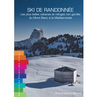 Ski de randonnée : les plus belles cabanes et refuges non gardés du Mont Blanc à la Méditerranée