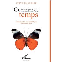Guerrier du temps : comment en finir avec les mille façons de perdre son temps
