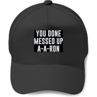 You Done Messed Up A-a-ron Baseball Caps