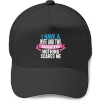 I Have A Wife And Two Daughters Nothing Scares Baseball Caps