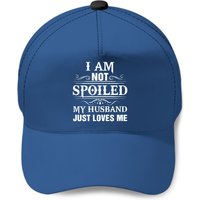 I Am Not Spoiled My Husband Loves Me Baseball Cap