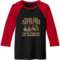 Unless Your Ancestors Look Like This You're An Immigrant T Baseball Tees