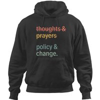 Thoughts And Prayers Policy And Change Hoodies, Equal Rights Hoodies, Social Justice