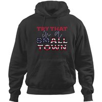 Try That In A Small Town Hoodies
