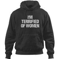 I'm Terrified Of Women Funny Apparel Vintage Pullover Hoodies