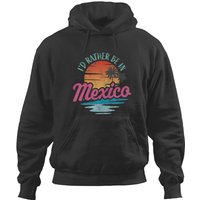 Id Rather Be In Mexico Hoodies