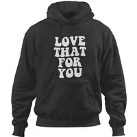 Love That For You Hoodies