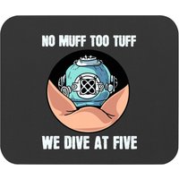 Scuba Diving No Muff Too Tuff We Dive At Five Scuba Diving Underwater Diver Mouse Pads