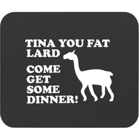 Napoleon Dynamite - Tina You Fat Lard Come Get Some Dinner Mouse Pads