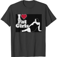I Love Fat Girls T-shirts
