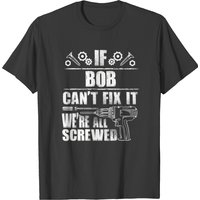 Bob Gift Name Fix It Funny Birthday Personalized Dad Idea T T-shirts