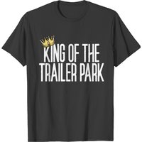 King Of The Trailer Park Redneck White Trash Trailer Park Gear (1) T-shirts