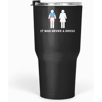 It Was Never A Dress Tumblers 30 Oz