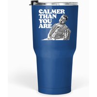 Calmer Than You Are Funny Walter Sobchak Big Lebowski - The Big Lebowski - Tumblers 30 Oz