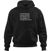 I'm-not-saying-i-hate-you-but-i-will-unplug-your-phone-to-charge-my-phone T-shirt Hoodies