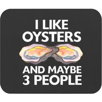 I Like Oysters And Maybe 3 People Seafood Sea Oyster Mouse Pads