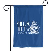 Spilling The Tea Since 1773 Garden Flags