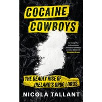 Cocaine Cowboys: The Deadly Rise of Irelands Drug Lords- Book by Nicola Tallant