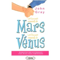 Les hommes viennent de Mars, les femmes viennent de Vénus : connaître nos différences pour mieux nous comprendre