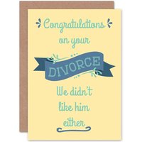 Artery8 Congratulations On Divorce We Didn't Like Him Funny Greetings Card in Yellow