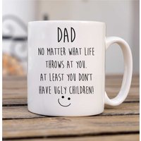 60 SECOND MAKEOVER Men's Dad No Matter What Life Throws At You. At Least You Don't Have Ugly Children Mug in White