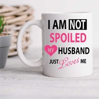 60 SECOND MAKEOVER Women's I'm Not Spoiled My Husband Just Loves Me Mug in White