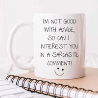 60 SECOND MAKEOVER I'm Not Good With Advice So Can I Interest You In A Sarcastic Comment Mug Sarcasm Sacrastic Friend Gift Cup Birthday Chr in White