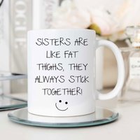 60 SECOND MAKEOVER Women's Sisters Are Like Fat Thighs They Always Stick Together Mug in White