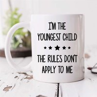 60 SECOND MAKEOVER I'm The Youngest The Rules Don't Apply To Me Mug in White