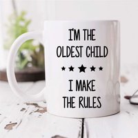 60 SECOND MAKEOVER I'm The Oldest I Make The Rules Mug in White