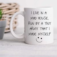 60 SECOND MAKEOVER I Live In A Mad House Run By A Tiny Little Army That I Created Myself Mug in White