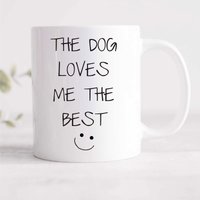 60 SECOND MAKEOVER The Dog Loves Me The Best Mug in White
