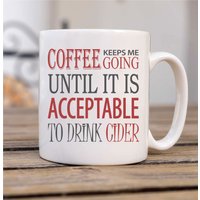 60 SECOND MAKEOVER Coffee Keeps Me Going Until it is Acceptable to Drink Cider Mug in White