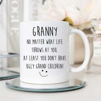 60 SECOND MAKEOVER Women's Granny No Matter What Life Throws At You. At Least You Don't Have Ugly Grand Children Mug in White
